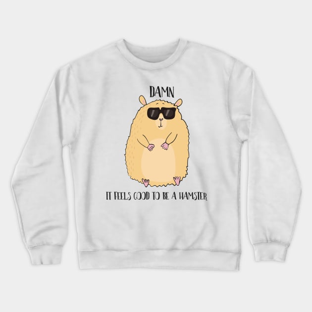 Damn it Feels Good to be a Hamster Crewneck Sweatshirt by Dreamy Panda Designs